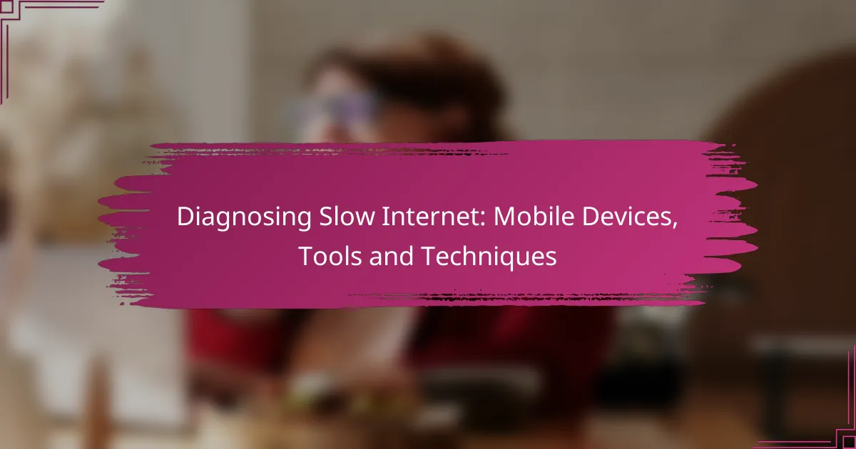 Diagnosing Slow Internet: Mobile Devices, Tools and Techniques