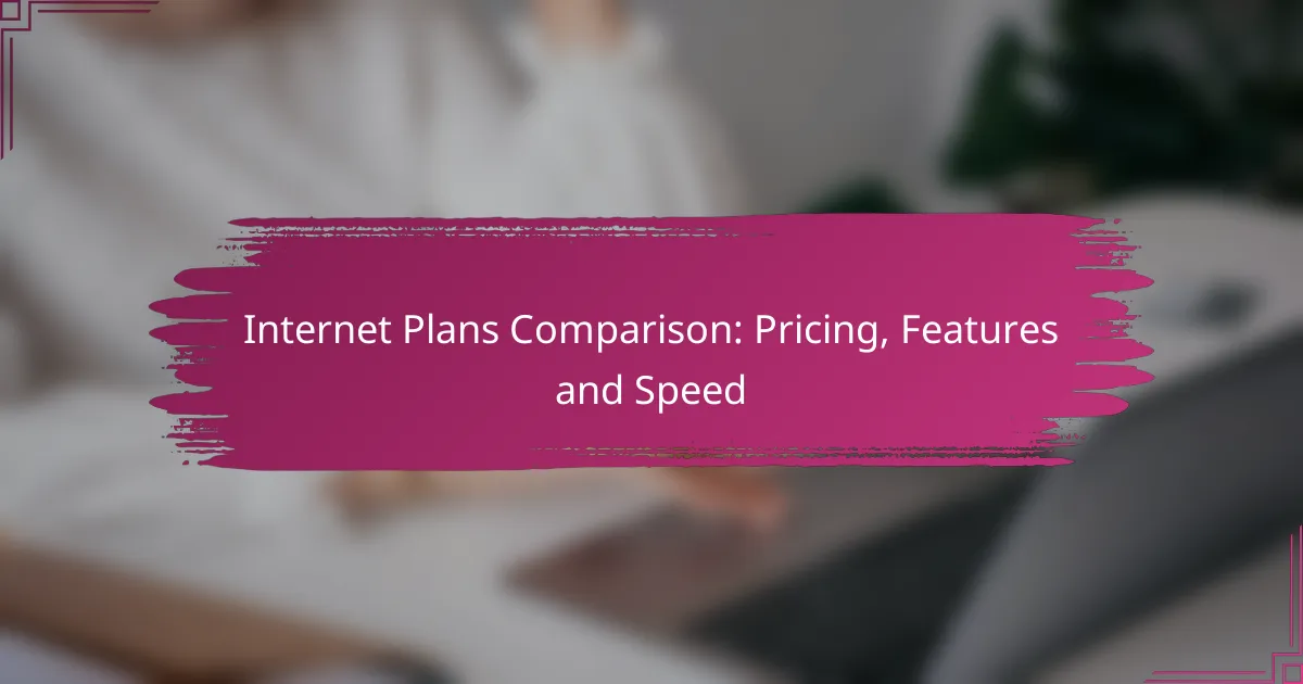 Internet Plans Comparison: Pricing, Features and Speed