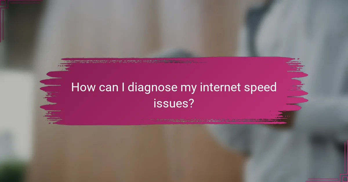 How can I diagnose my internet speed issues?