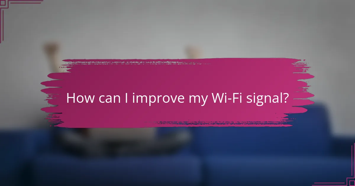 How can I improve my Wi-Fi signal?