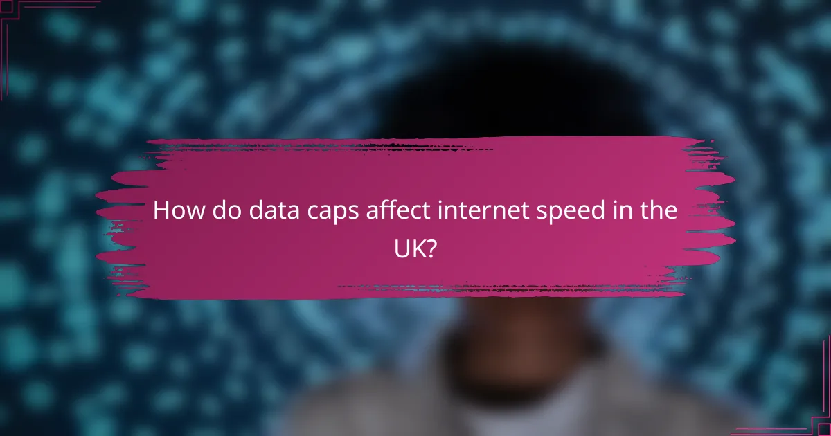 How do data caps affect internet speed in the UK?