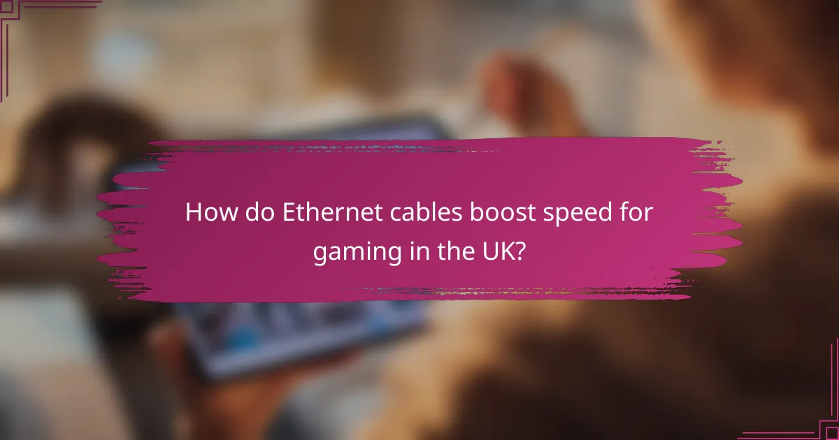 How do Ethernet cables boost speed for gaming in the UK?