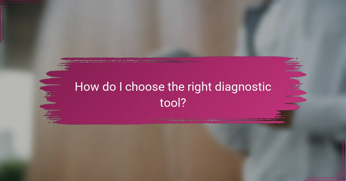 How do I choose the right diagnostic tool?