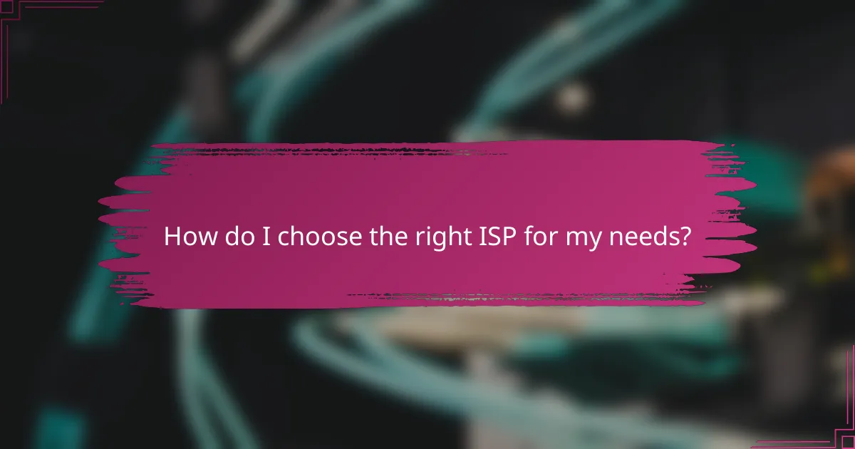 How do I choose the right ISP for my needs?