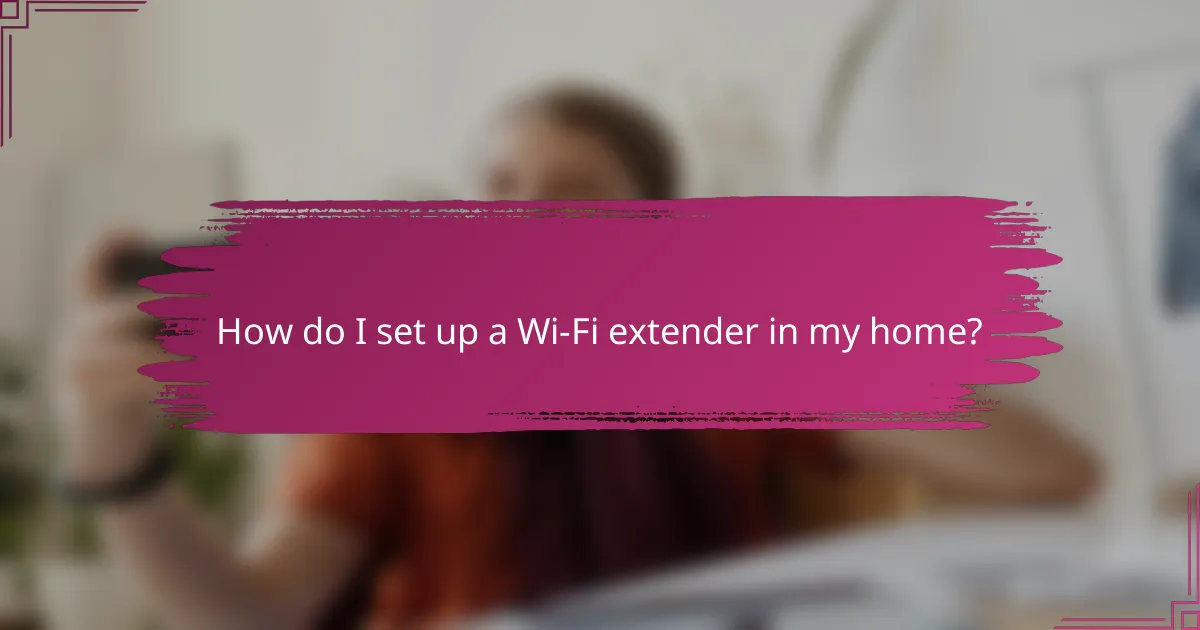 How do I set up a Wi-Fi extender in my home?