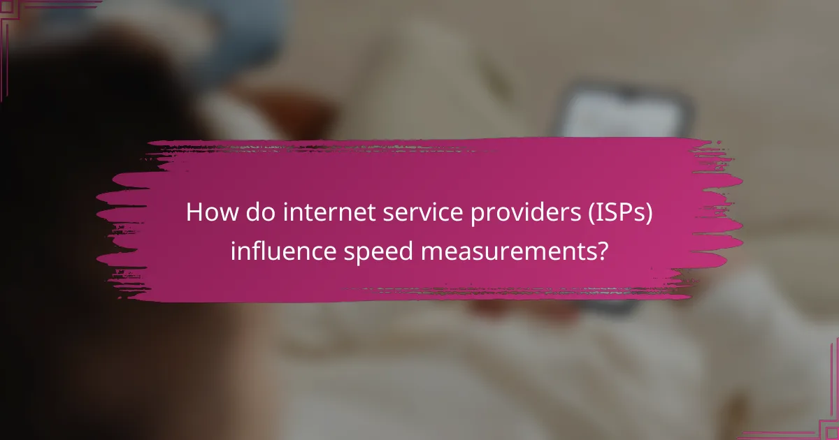 How do internet service providers (ISPs) influence speed measurements?