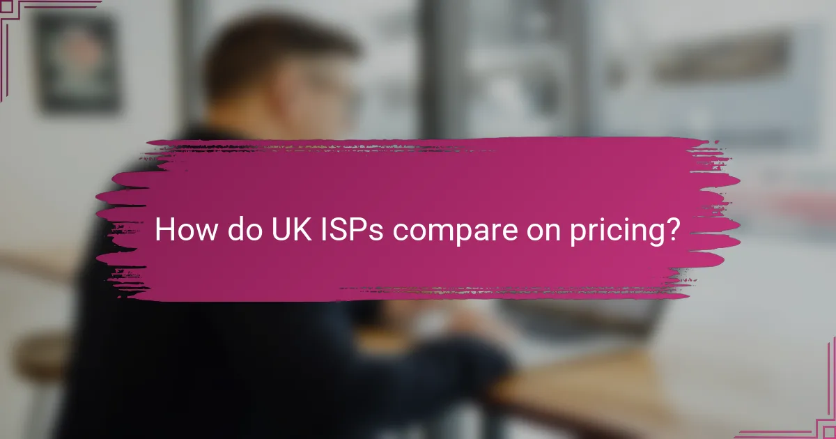 How do UK ISPs compare on pricing?