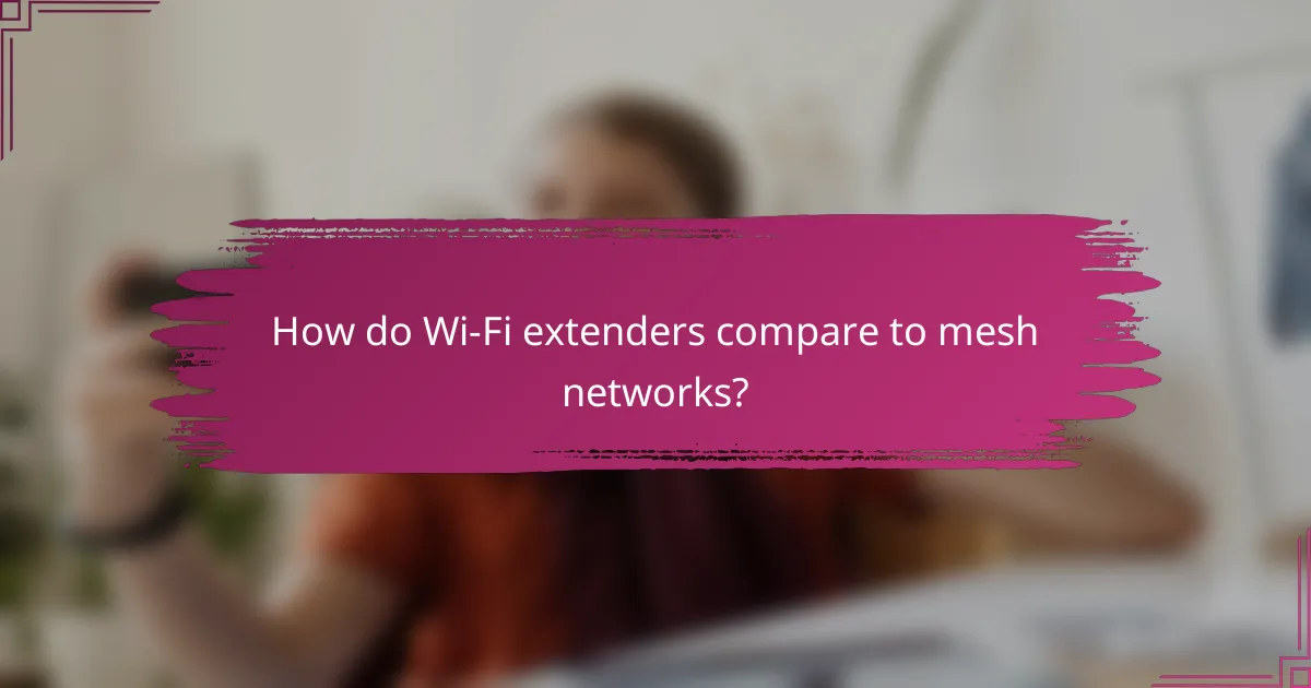 How do Wi-Fi extenders compare to mesh networks?