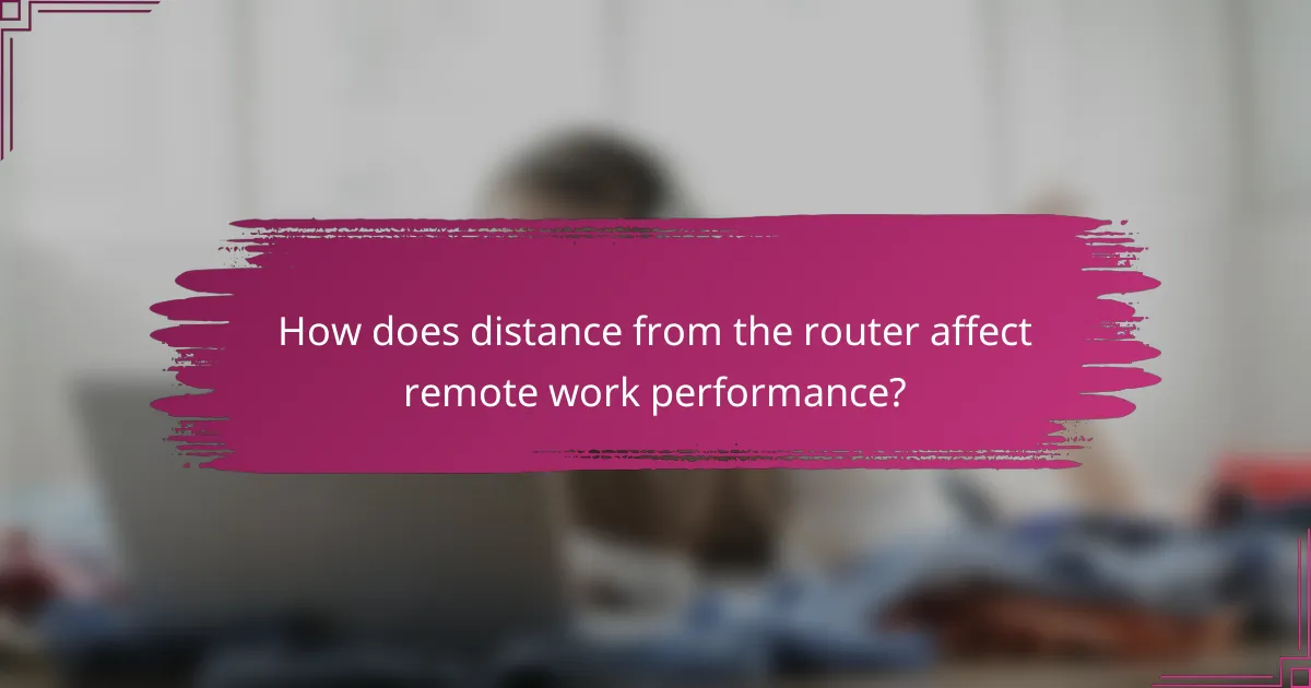 How does distance from the router affect remote work performance?