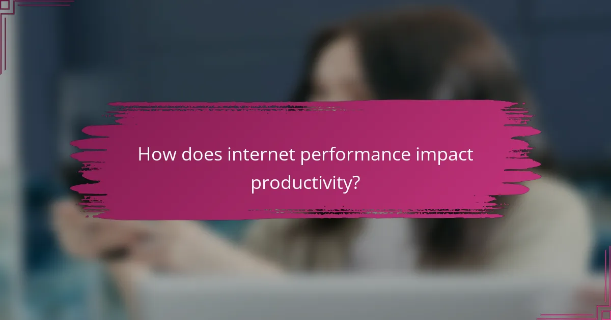 How does internet performance impact productivity?