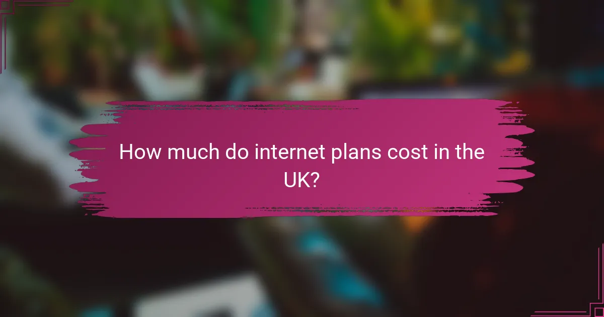 How much do internet plans cost in the UK?