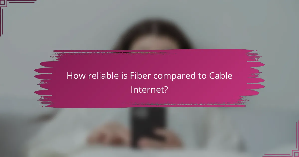How reliable is Fiber compared to Cable Internet?