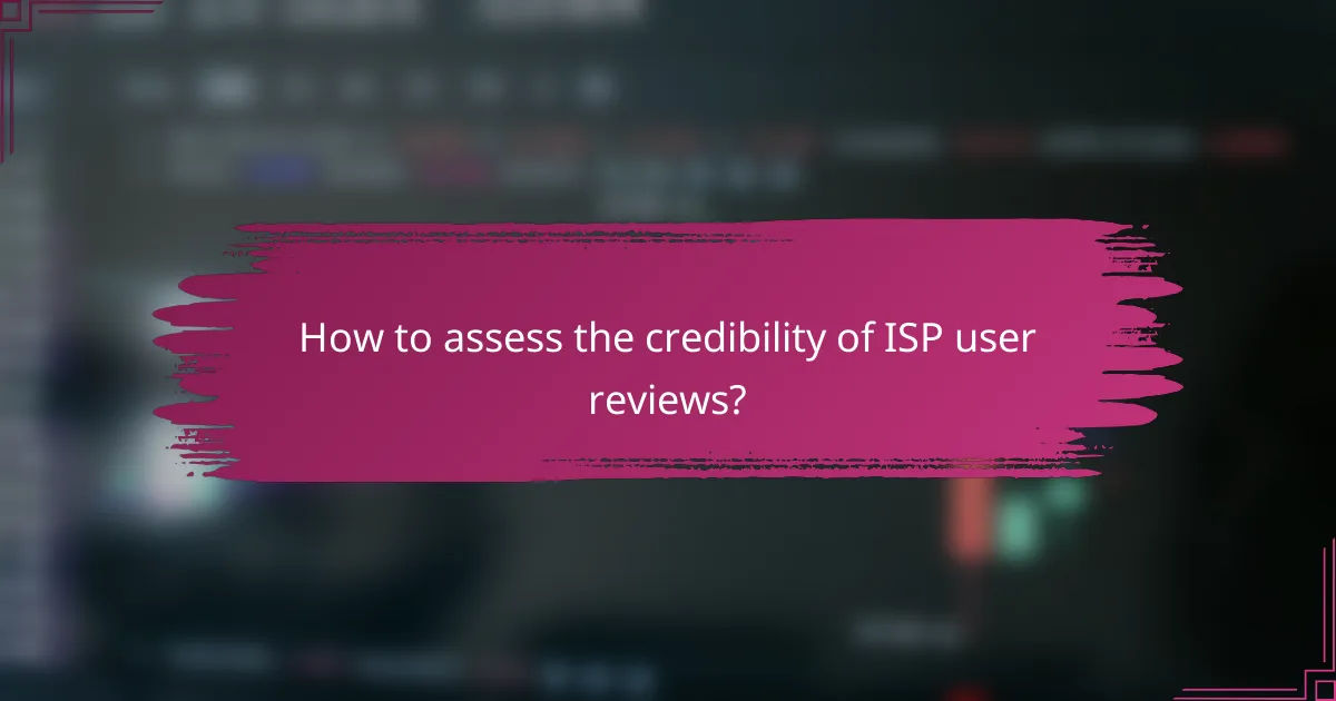 How to assess the credibility of ISP user reviews?