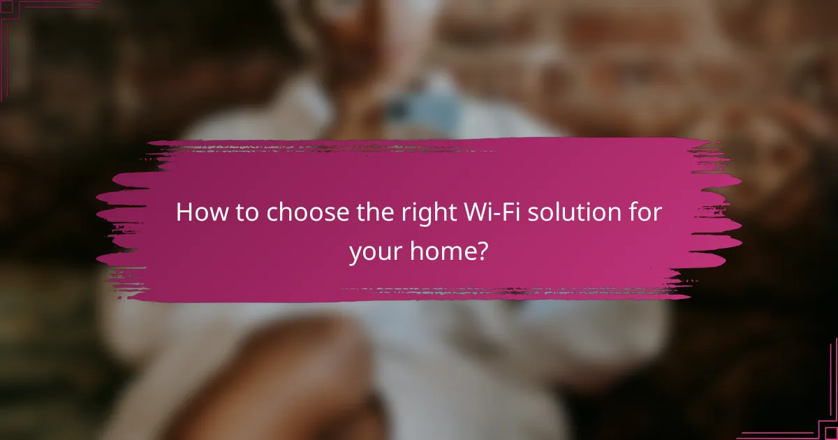 How to choose the right Wi-Fi solution for your home?