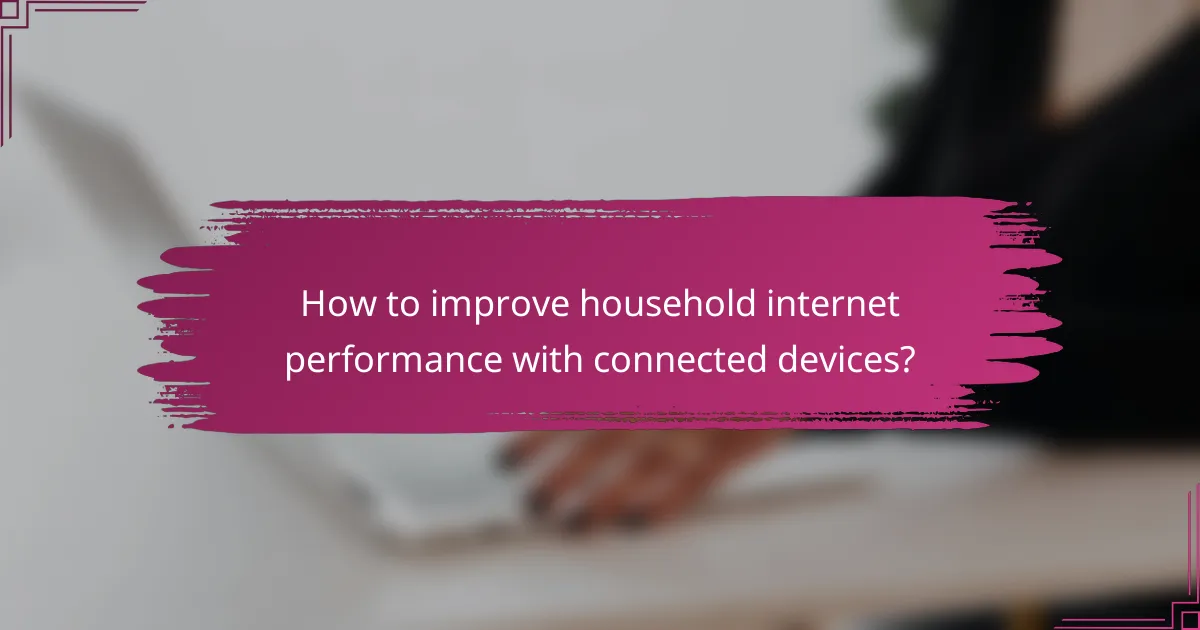 How to improve household internet performance with connected devices?