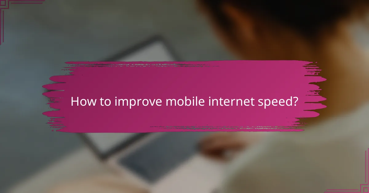 How to improve mobile internet speed?