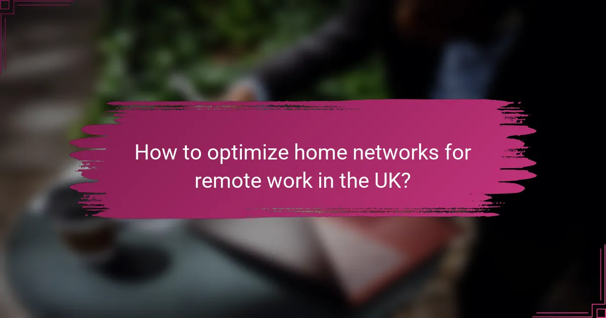 How to optimize home networks for remote work in the UK?