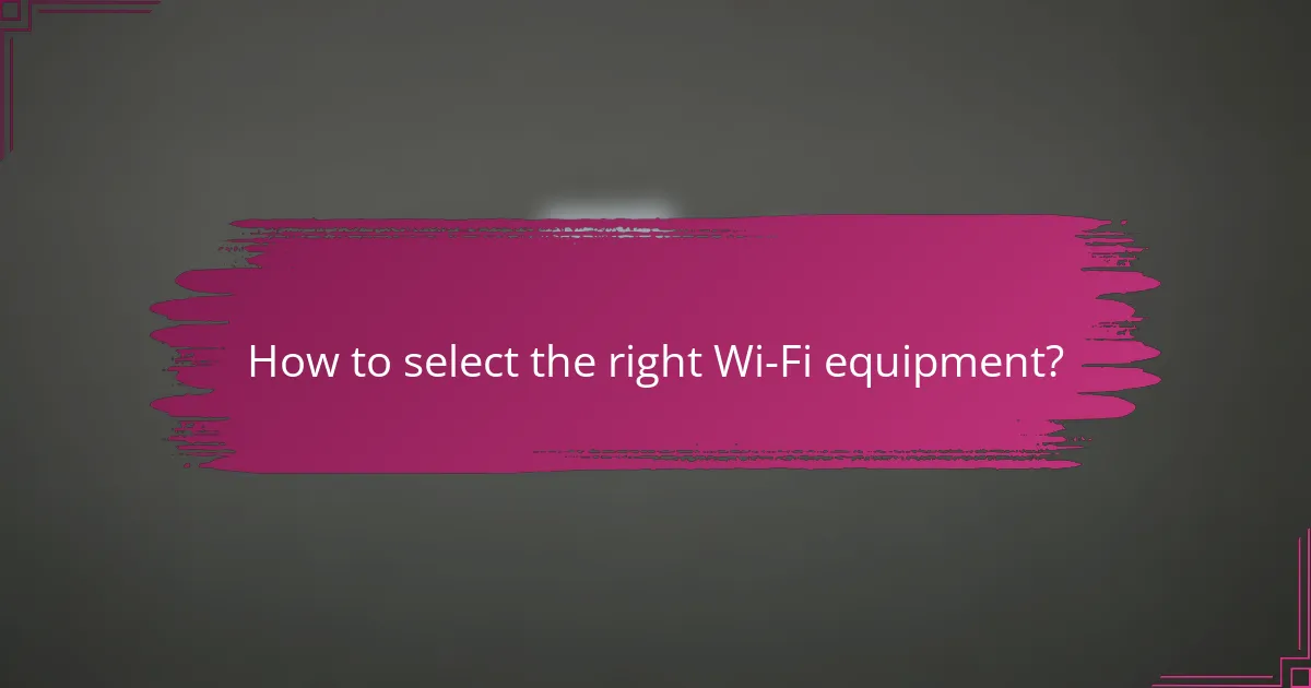 How to select the right Wi-Fi equipment?