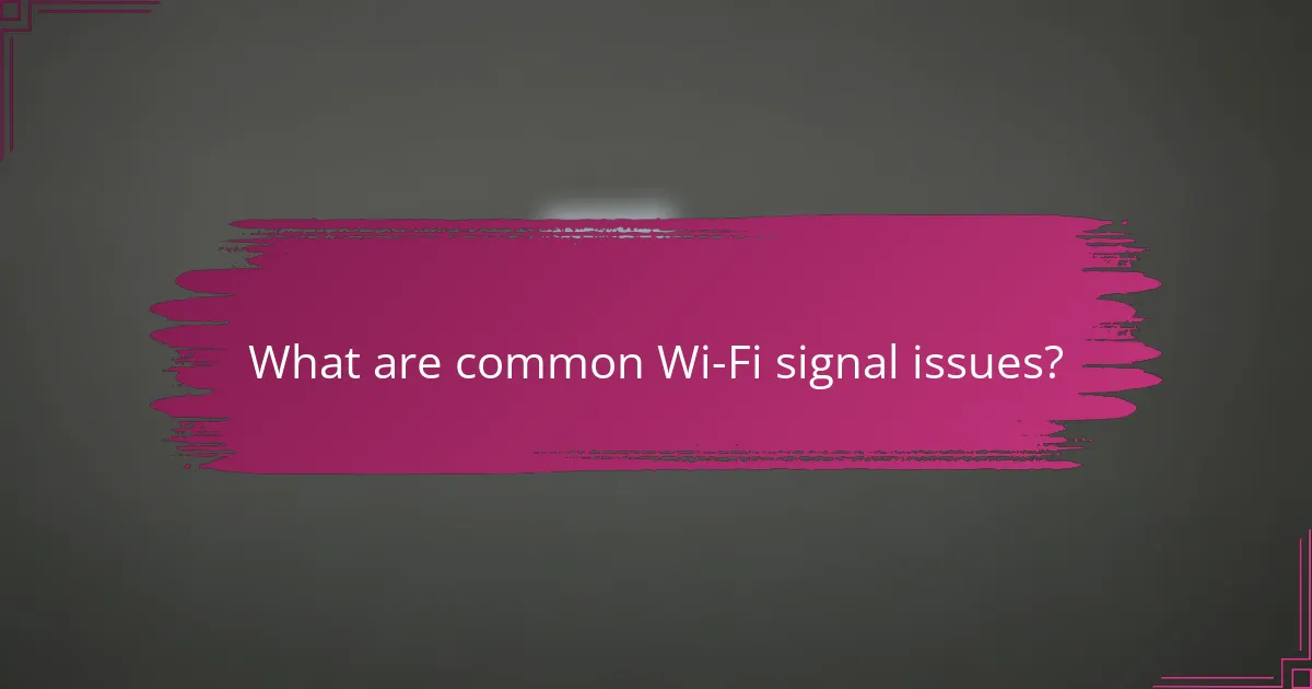 What are common Wi-Fi signal issues?