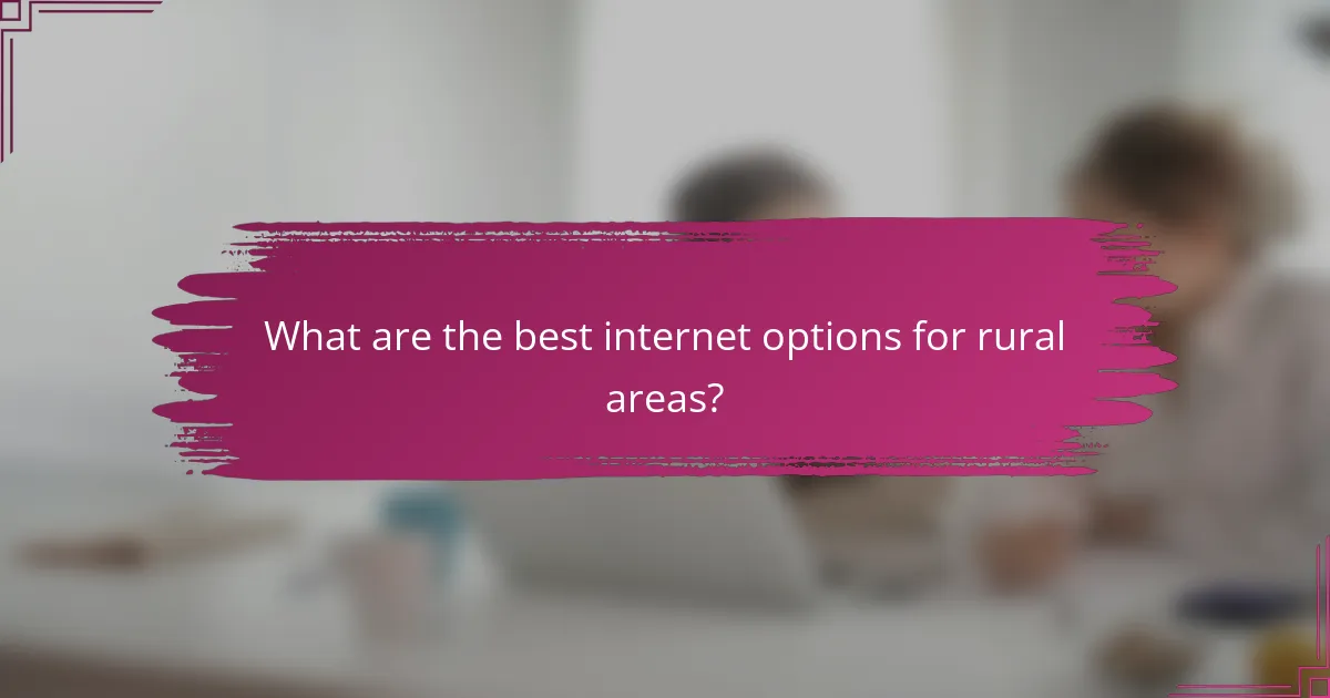 What are the best internet options for rural areas?