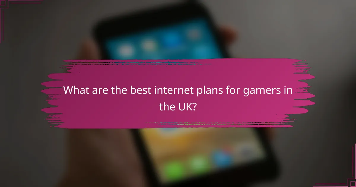 What are the best internet plans for gamers in the UK?
