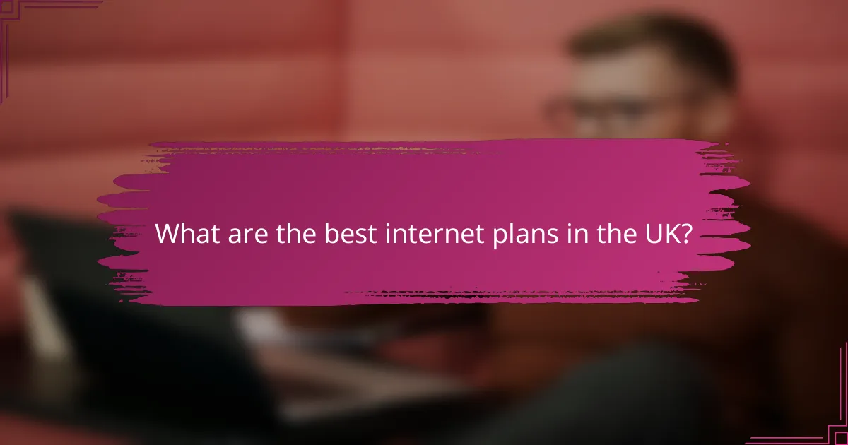 What are the best internet plans in the UK?