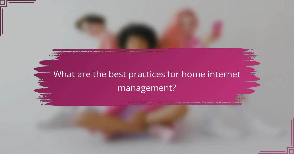 What are the best practices for home internet management?
