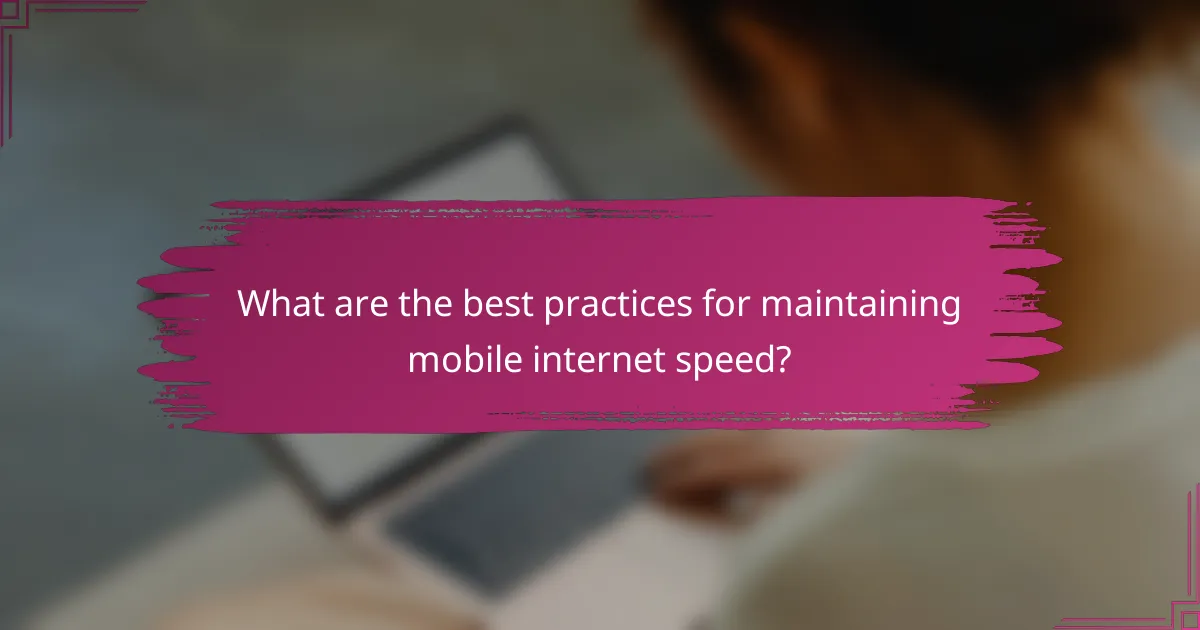 What are the best practices for maintaining mobile internet speed?