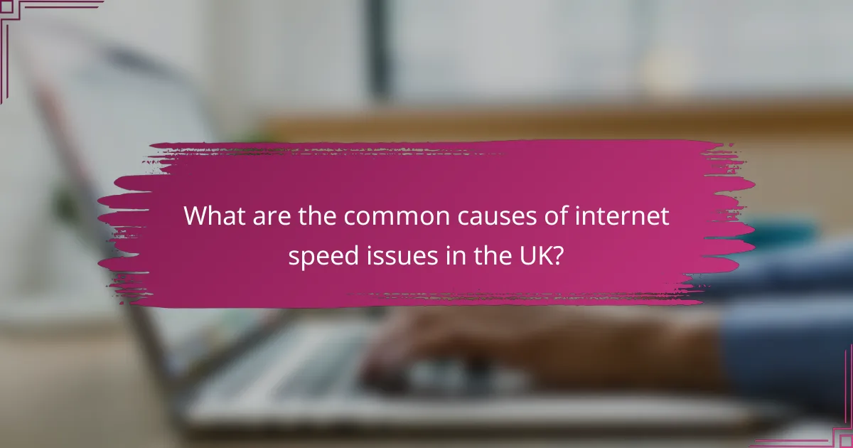 What are the common causes of internet speed issues in the UK?