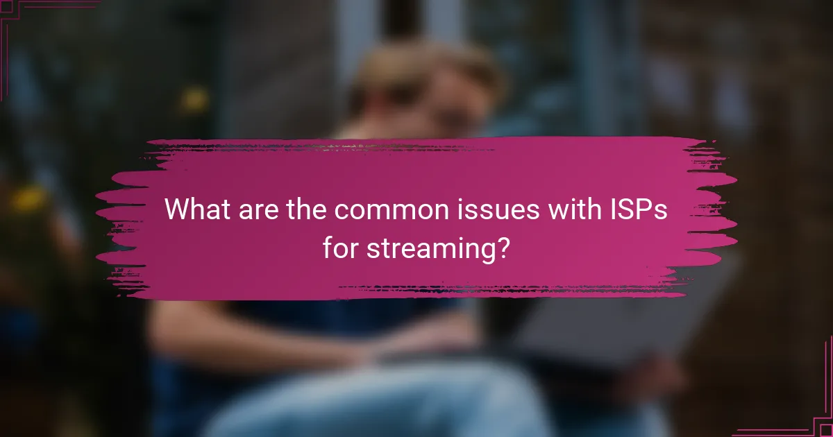 What are the common issues with ISPs for streaming?