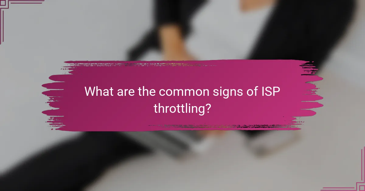 What are the common signs of ISP throttling?