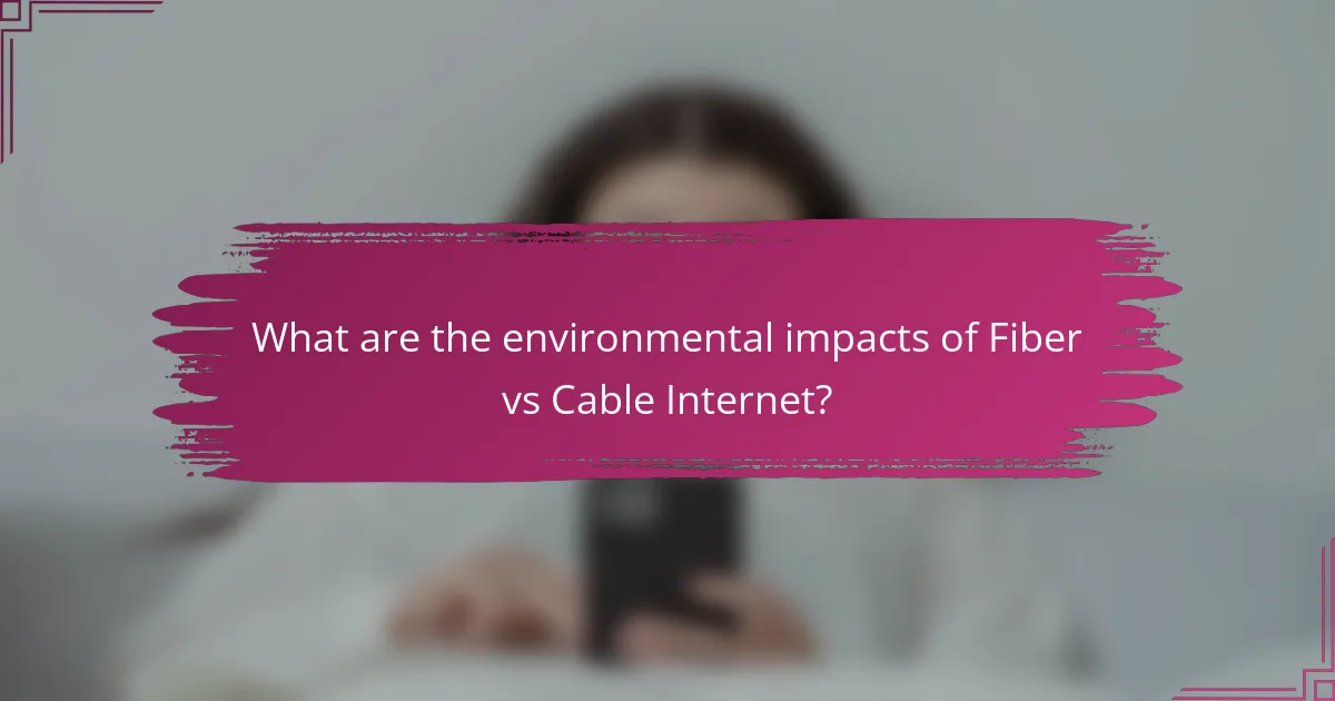 What are the environmental impacts of Fiber vs Cable Internet?