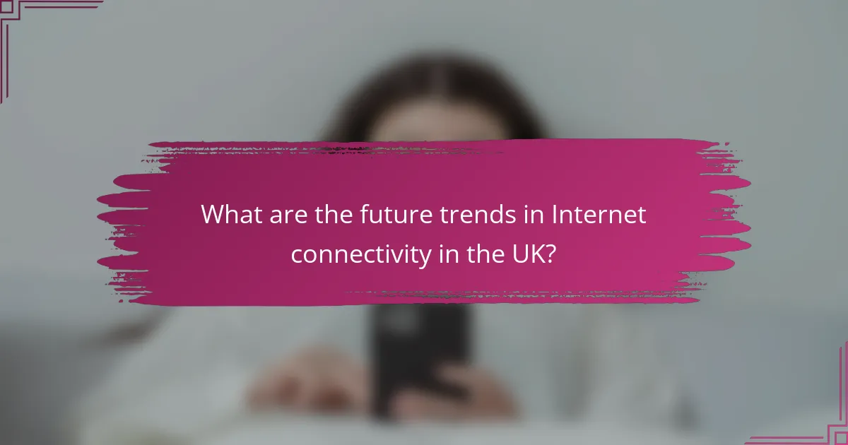 What are the future trends in Internet connectivity in the UK?