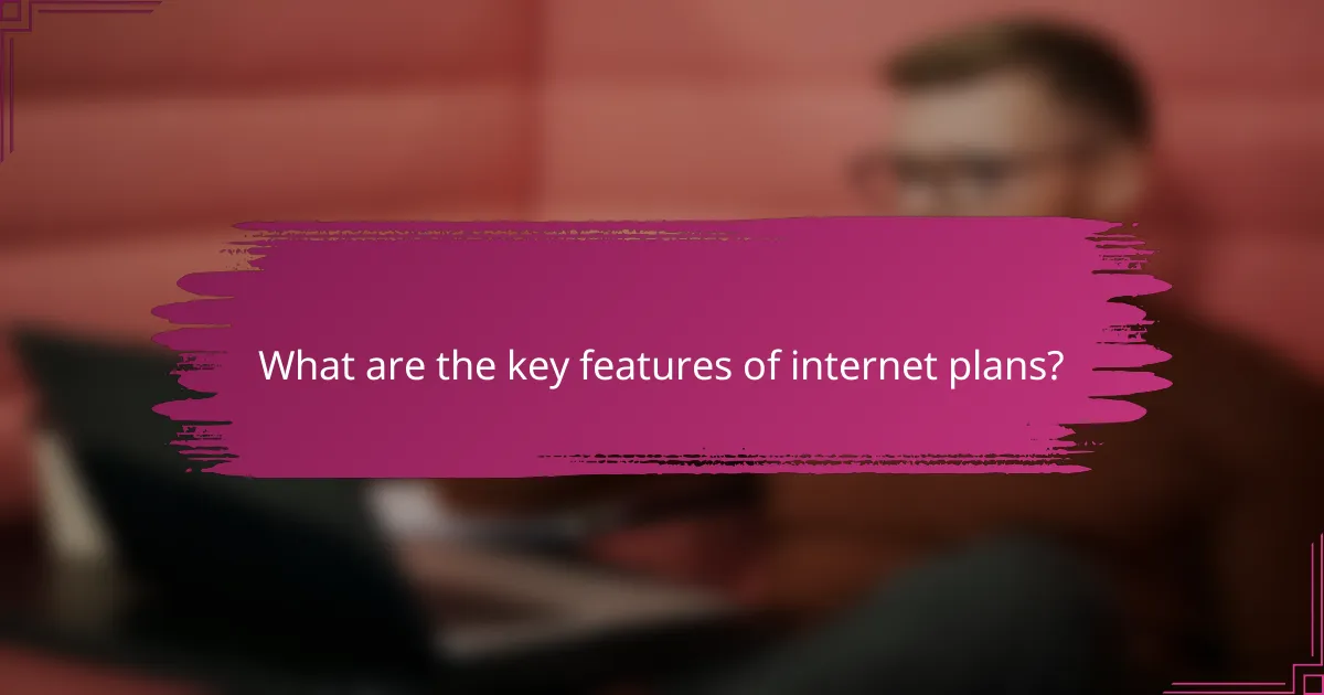 What are the key features of internet plans?
