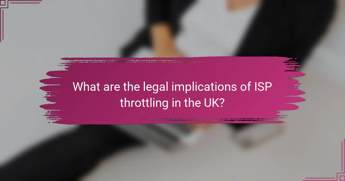 What are the legal implications of ISP throttling in the UK?