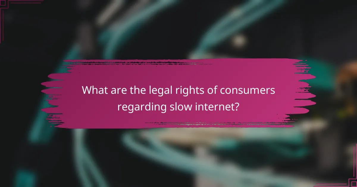 What are the legal rights of consumers regarding slow internet?