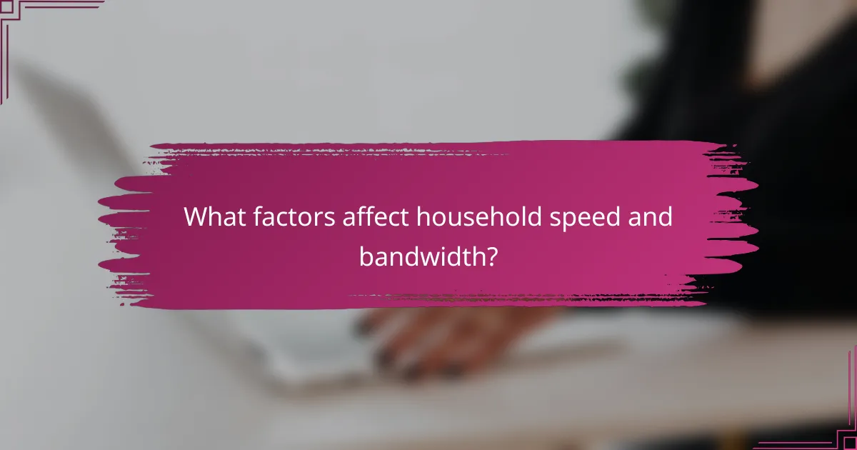 What factors affect household speed and bandwidth?