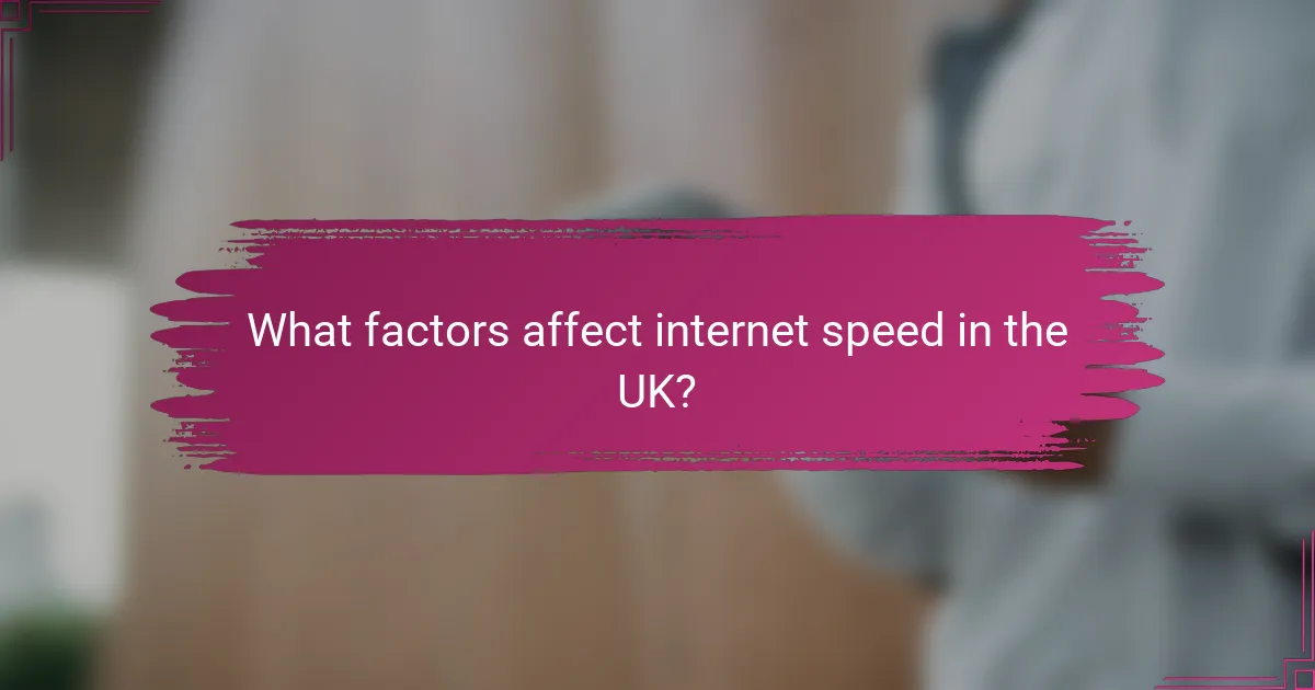 What factors affect internet speed in the UK?