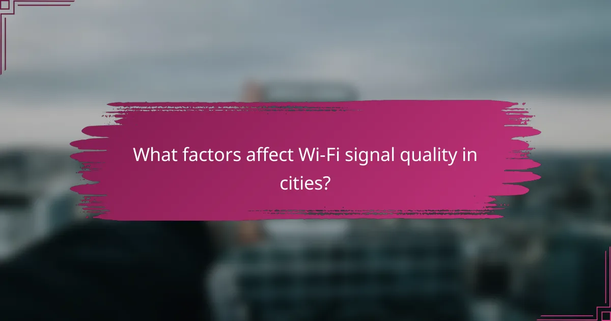 What factors affect Wi-Fi signal quality in cities?