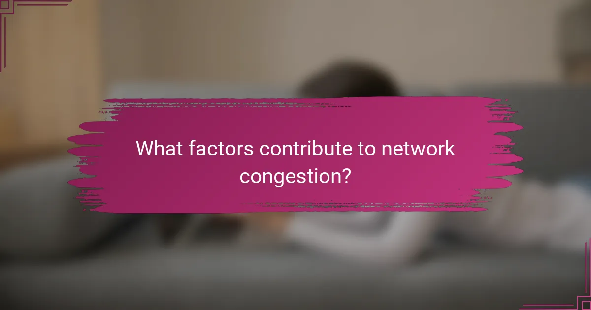 What factors contribute to network congestion?