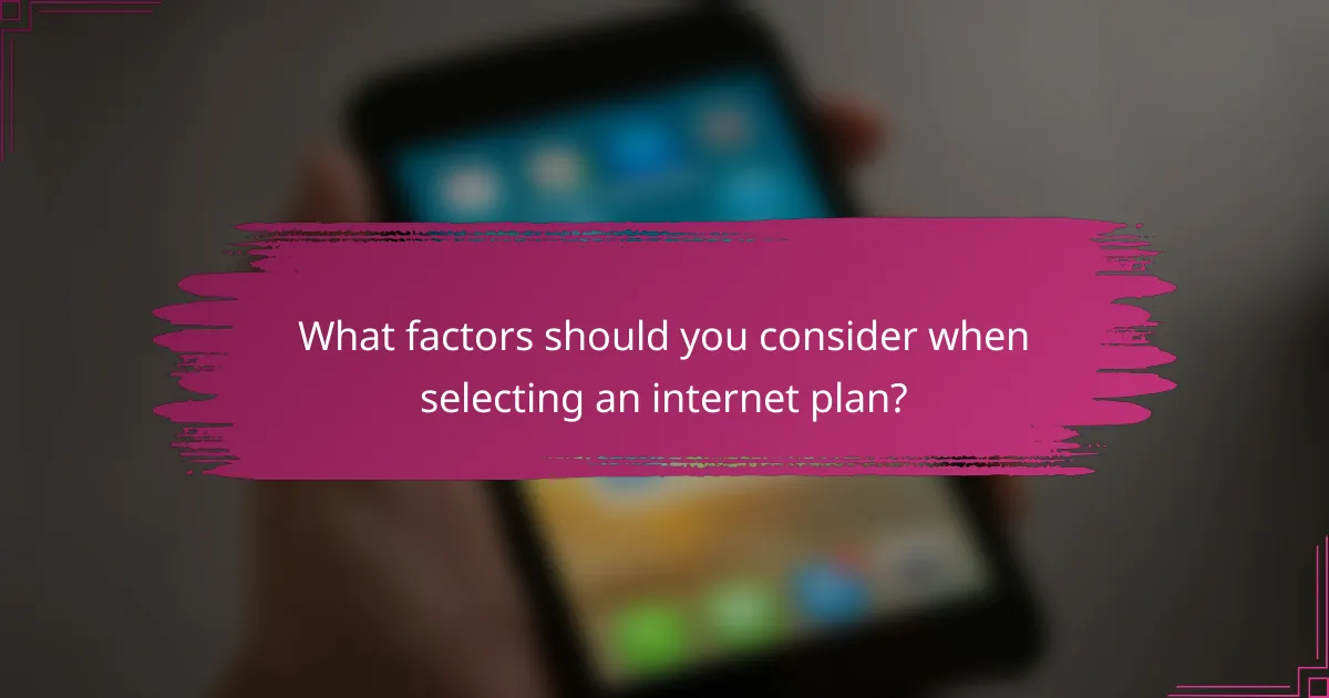 What factors should you consider when selecting an internet plan?