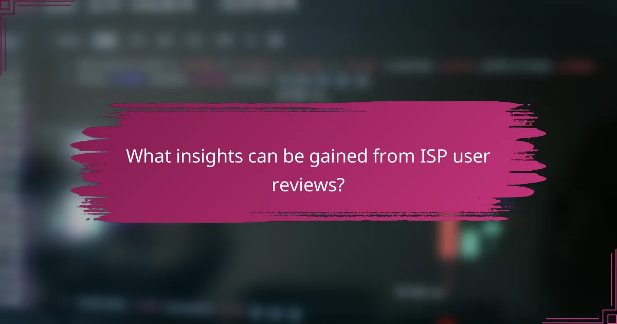 What insights can be gained from ISP user reviews?