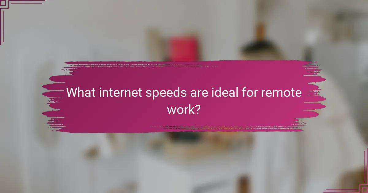 What internet speeds are ideal for remote work?