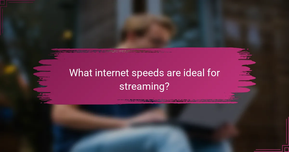 What internet speeds are ideal for streaming?