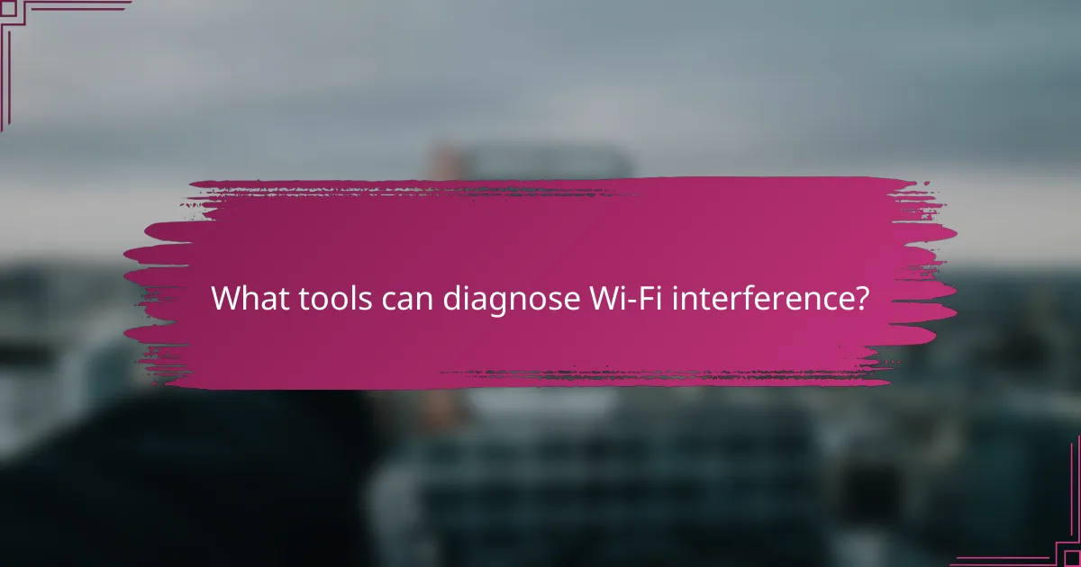 What tools can diagnose Wi-Fi interference?