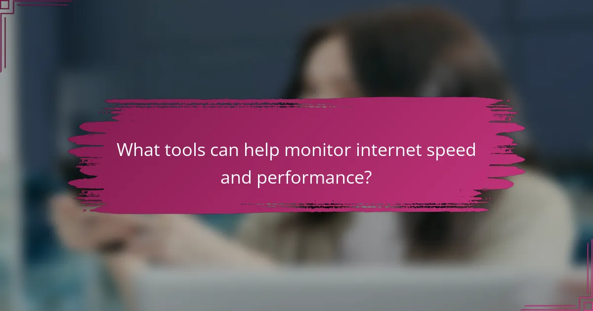 What tools can help monitor internet speed and performance?