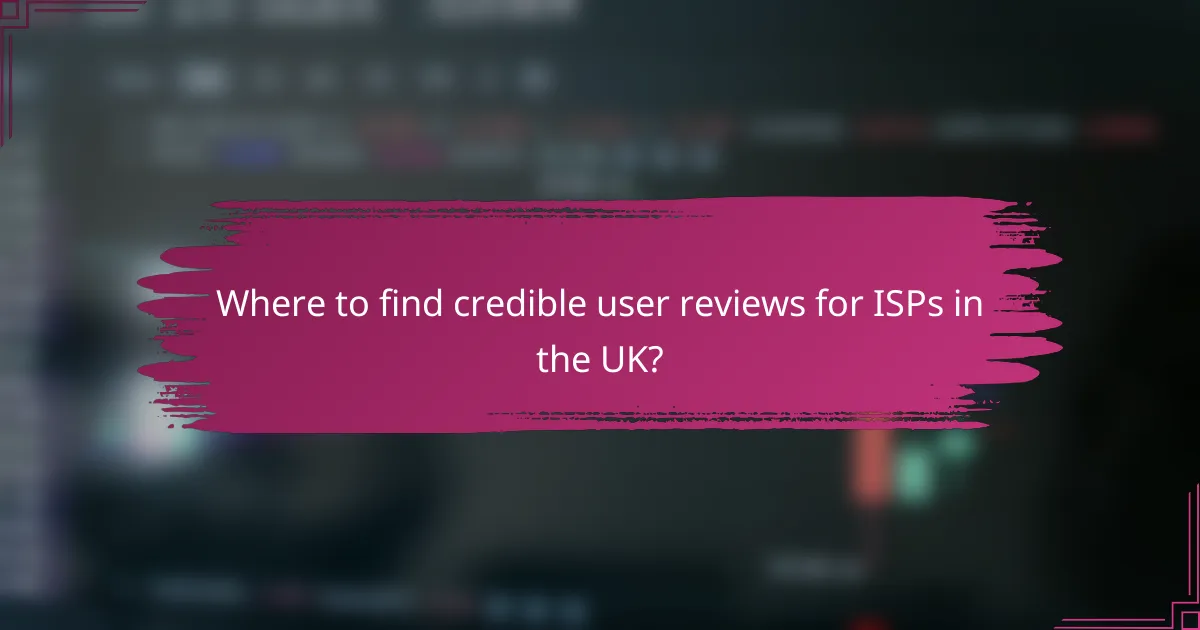 Where to find credible user reviews for ISPs in the UK?