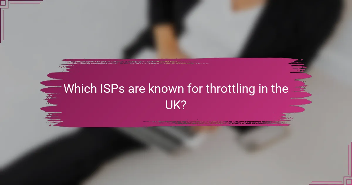 Which ISPs are known for throttling in the UK?